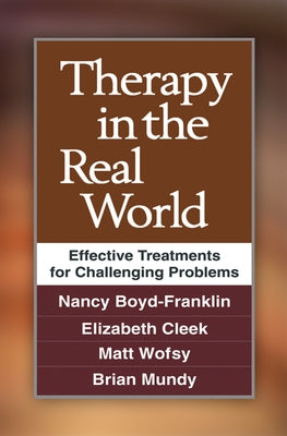 Therapy in the Real World: Effective Treatments for Challenging Problems by Boyd-Franklin, Nancy