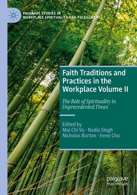 Faith Traditions and Practices in the Workplace Volume II: The Role of Spirituality in Unprecedented Times by Vu, Mai Chi