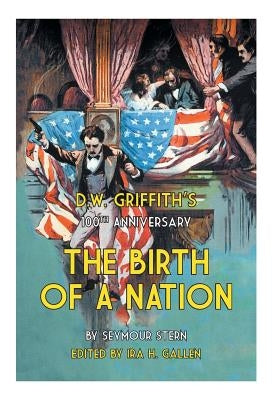 D.W. Griffith's 100th Anniversary The Birth of a Nation by Gallen, Ira H.