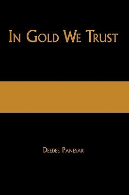 In Gold We Trust: The True Story of the Papalia Twins and Their Battle for Truth and Justice by Panesar, Deedee