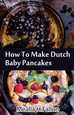 How To Make Dutch Baby Pancakes by Fallon, MeallÃ¡ H.
