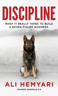 Discipline: What It Really Takes to Build a Seven-Figure Business by Hemyari