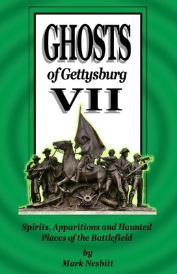 Ghosts of Gettysburg VII: Spirits, Apparitions and Haunted Places of the Battlefield by Perrone, Darlene