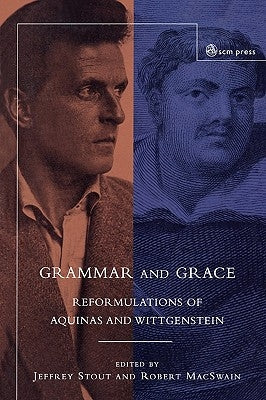 Grammar and Grace: Reformations of Aquinas and Wittgenstein by Stout, Jeffrey