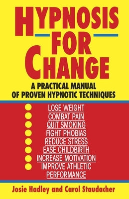 Hypnosis for Change: A Practical Manual of Proven Hypnotic Techniques by Hadley, Josie