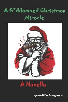 A Goddamned Christmas Miracle: A Novella by Hayter, Sparkle