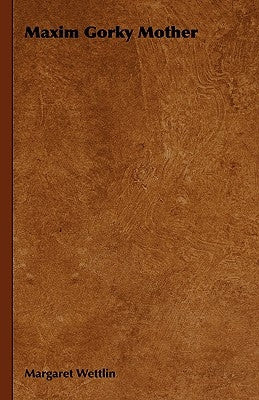 Maxim Gorky Mother by Wettlin, Margaret