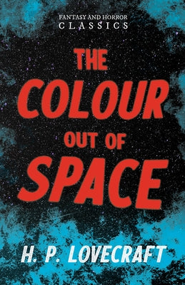 The Colour Out of Space (Fantasy and Horror Classics); With a Dedication by George Henry Weiss by Lovecraft, H. P.