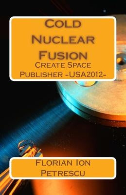 Cold Nuclear Fusion by Petrescu, Florian Ion T.