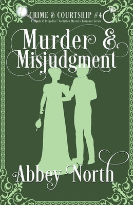 Murder & Misjudgment: A Pride & Prejudice Variation Mystery Romance by North, Abbey