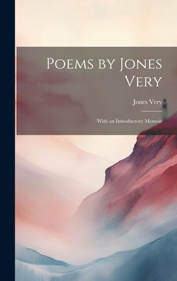 Poems by Jones Very: With an Introductory Memoir by Very, Jones 1813-1880