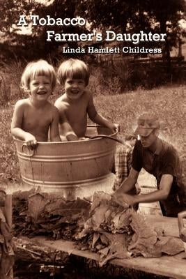 A Tobacco Farmer's Daughter by Childress, Linda Hamlett