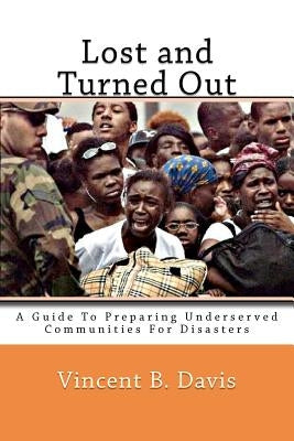Lost and Turned Out: Preparing Underserved Communities For Disasters by Davis, Vincent B.