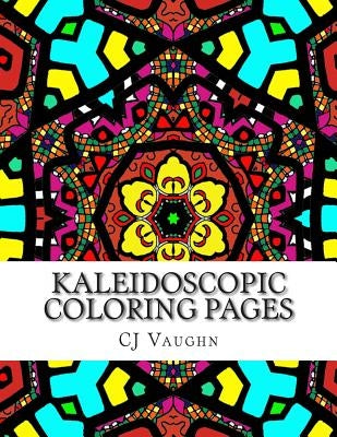 Kaleidoscopic Coloring Pages: 44 Different Kaleidoscope Designs by Vaughn, C. J.
