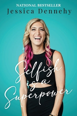Selfish is a Superpower by Dennehy, Jessica