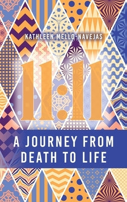 11: 11: Journey from Death to Life by Mello-Navejas, Kathleen