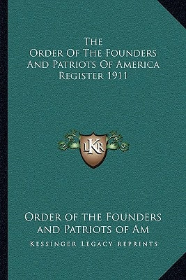 The Order Of The Founders And Patriots Of America Register 1911 by Order of the Founders and Patriots of Am