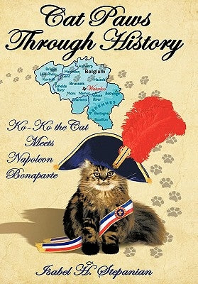 Cat Paws Through History: Ko-Ko the Cat Meets Napoleon Bonaparte by Stepanian, Isabel H.