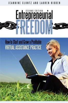 Entrepreneurial Freedom: How to Start and Grow a Profitable Virtual Assistance Practice Second Edition by Hidden, Lauren