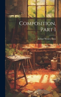 Composition, Part 1 by Dow, Arthur Wesley