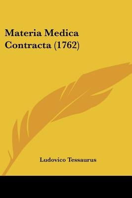 Materia Medica Contracta (1762) by Tessaurus, Ludovico