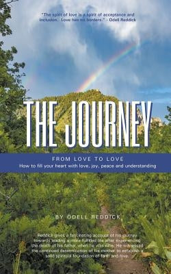 The Journey: From Love to Love How to Fill Your Heart With Love, Joy, Peace and Understanding by Reddick, Odell