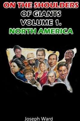 On the Shoulders of Giants: Volume 1. North America by Ward, Joseph