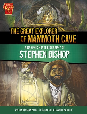 The Great Explorer of Mammoth Cave: A Graphic Novel Biography of Stephen Bishop by Pryor, Shawn