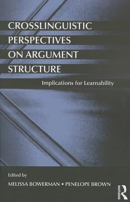 Crosslinguistic Perspectives on Argument Structure: Implications for Learnability by Bowerman, Melissa