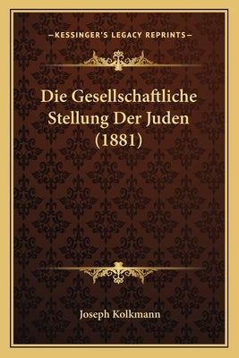 Die Gesellschaftliche Stellung Der Juden (1881) by Kolkmann, Joseph