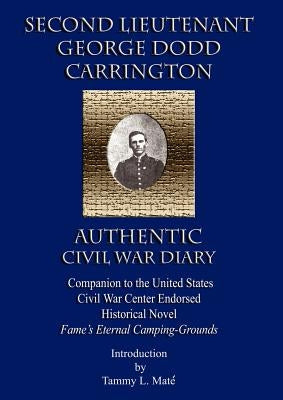 Second Lieutenant George Dodd Carrington Authentic Civil War Diary Companion to the United States Civil War Center Endorsed Historical Novel Fame's Et by Mat&#195;&#169;-Peterson, Tammy