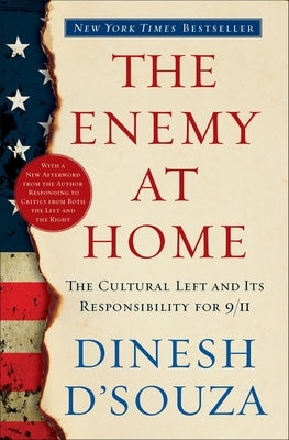 The Enemy at Home: The Cultural Left and Its Responsibility for 9/11 by D'Souza, Dinesh