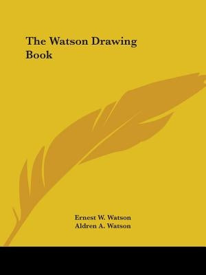 The Watson Drawing Book by Watson, Ernest W.
