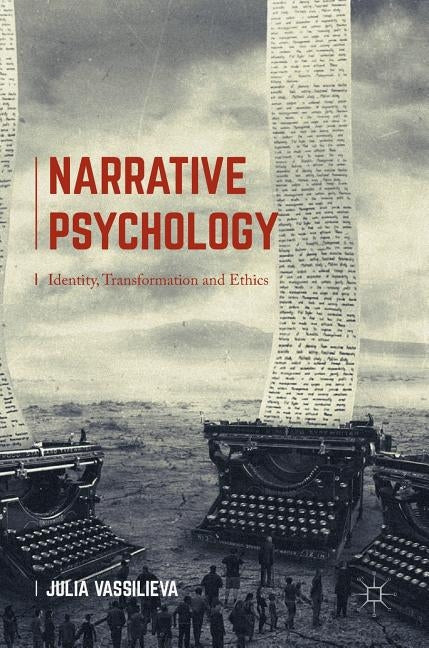 Narrative Psychology: Identity, Transformation and Ethics by Vassilieva, Julia