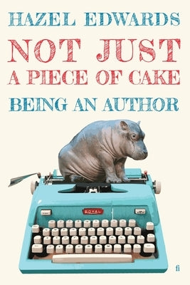 Not Just a Piece of Cake: Being an Author by Edwards, Hazel