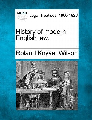 History of Modern English Law. by Wilson, Roland Knyvet