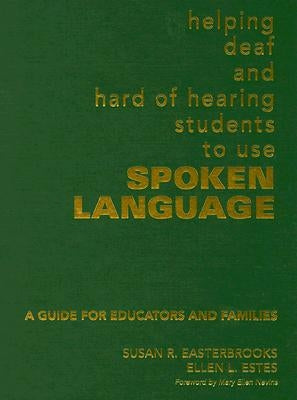 Helping Deaf and Hard of Hearing Students to Use Spoken Language: A Guide for Educators and Families by Easterbrooks, Susan R.