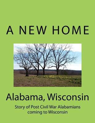 Alabama Wisconsin: Story of Post Civil War Alabamians coming to Wisconsin by Hanson, Russell B.