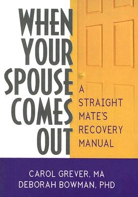 When Your Spouse Comes Out: A Straight Mate's Recovery Manual by Grever, Carol