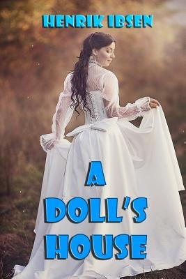 A Doll's House: a play by Ibsen, Henrik