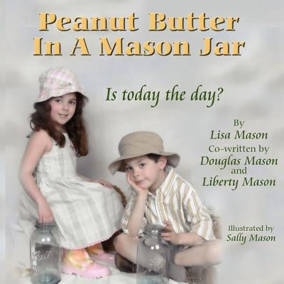 Peanut Butter In A Mason Jar by Mason, Lisa Kay