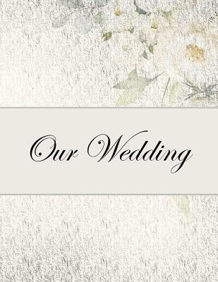 Our Wedding: Everything you need to help you plan the perfect wedding, paperback, matte cover, color interior, silver with flowers by Goulet, L. S.