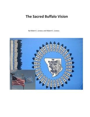The Sacred Buffalo Vision by Juneau, Robert James
