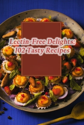 Lectin-Free Delights: 102 Tasty Recipes by Uesa, Culinary Cafe Coop Cafe