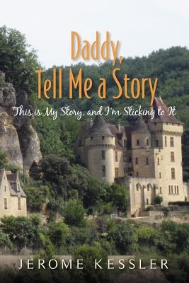 Daddy, Tell Me a Story: This is My Story, and I'm Sticking to It by Kessler, Jerome