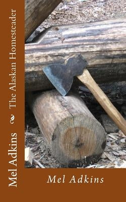 The Alaskan Homesteader by Adkins, Mel