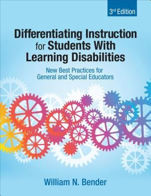 Differentiating Instruction for Students With Learning Disabilities: New Best Practices for General and Special Educators by Bender, William N.