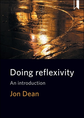 Doing Reflexivity: An Introduction by Dean, Jon