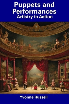 Puppets and Performances: Artistry in Action by Russell, Yvonne