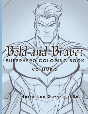 Bold and Brave: Superhero Coloring Book (Volume 2) by Guthrie, Harta-Lee E.